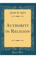 Authority in Religion (Classic Reprint)