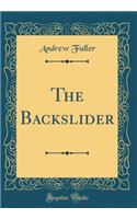 The Backslider (Classic Reprint)