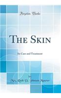 The Skin: Its Care and Treatment (Classic Reprint)