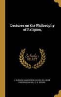 Lectures on the Philosophy of Religion,