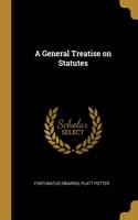 A General Treatise on Statutes