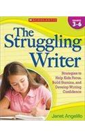 The Struggling Writer, Grades 3-6: Strategies to Help Kids Focus, Build Stamina, and Develop Writing Confidence