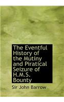 The Eventful History of the Mutiny and Piratical Seizure of H.M.S. Bounty