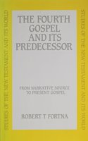 The Fourth Gospel and Its Predecessor: From Narrative Source to Present Gospel (Studies of the New Testament and Its World Series)