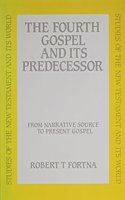 The Fourth Gospel and Its Predecessor: From Narrative Source to Present Gospel (Studies of the New Testament and Its World Series)