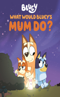 What Would Bluey's Mum Do?: (Bluey)