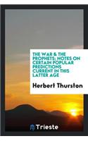 The War & the Prophets; Notes on Certain Popular Predictions Current in This Latter Age
