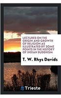Lectures on the Origin and Growth of Religion as Illustrated by Some Points in the History of Indian Buddhism