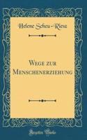 Wege zur Menschenerziehung (Classic Reprint)