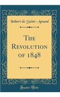 The Revolution of 1848 (Classic Reprint)