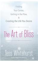 The Art of Bliss: Finding Your Center, Getting in the Flow & Creating the Life You Desire