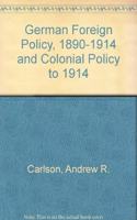 German Foreign Policy, 1890-1914 and Colonial Policy to 1914