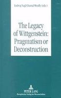 The Legacy of Wittgenstein: Pragmatism or Deconstruction: Pragmatism or Deconstruction