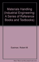 Materials Handling (Industrial Engineering: A Series of Reference Books and Textboo)
