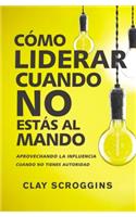 Como liderar cuando no estas al mando
