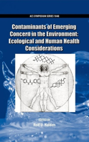 Contaminants of Emerging Concern in the Environment: Ecological and Human Health Considerations(1048 ACS Symposium Series)