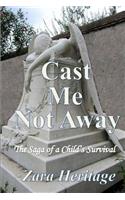 Cast Me Not Away - The Saga of a Child's Survival