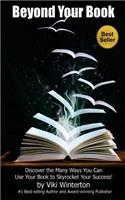 Beyond Your Book, Discover the Many Ways You Can Use Your Book to Skyrocket Your Success!