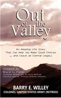 Out of the Valley An Amazing Life Story That Can Help You Make Good Choices... and Leave an Eternal Legacy