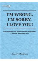 I'm Wrong. I'm Sorry. I Love You!