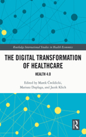 The Digital Transformation of Healthcare: Health 4.0(Routledge International Studies in Health Economics)