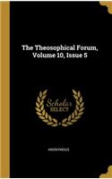 The Theosophical Forum, Volume 10, Issue 5