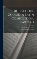 High School Course in Latin Composition, Parts 1-3