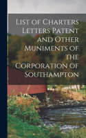 List of Charters Letters Patent and Other Muniments of the Corporation of Southampton
