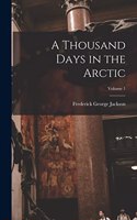 Thousand Days in the Arctic; Volume 1
