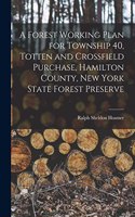 A Forest Working Plan for Township 40, Totten and Crossfield Purchase, Hamilton County, New York State Forest Preserve