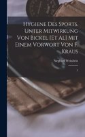 Hygiene des Sports. Unter Mitwirkung von Bickel [et al] Mit einem Vorwort von F. Kraus