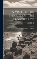 Visit to the Indians On the Frontiers of Chili