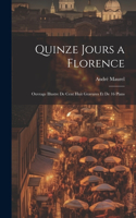 Quinze jours a Florence; ouvrage illustre de cent huit gravures et de 16 plans