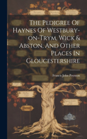 Pedigree Of Haynes Of Westbury-on-trym, Wick & Abston, And Other Places In Gloucestershire