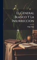 General Blanco Y La Insurreccion