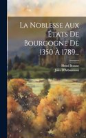 Noblesse Aux États De Bourgogne De 1350 À 1789...