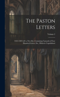 The Paston Letters: 1422-1509 A.D. a New Ed., Containing Upwards of Four Hundred Letters, Etc., Hitherto Unpublished; Volume 2