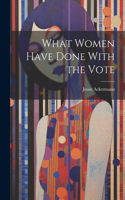 What Women Have Done With the Vote