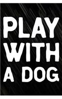 Play With A Dog: Daily Success, Motivation and Everyday Inspiration For Your Best Year Ever, 365 days to more Happiness Motivational Year Long Journal / Daily Notebo