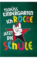 Tschüss Kindergarten ich rocke jetzt die Schule: Notizbuch für Schülerinnen und Schüler zur Einschulung, mit Lineatur 1. Klasse zum Schreiben lernen und für Schreibübungen, perfekt für den Erstkläs