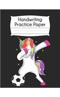 Handwriting Practice Paper: Dabbing Unicorn Soccer Blank Dotted Writing Sheets Notebook For Preschool Kindergarten 1st 2nd & 3rd Grade 120 Pages