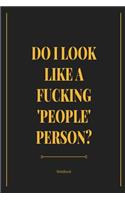 Do I look Like A F*cking People Person? Notebook: Black & Gold funny rude slogan lined paperback jotter