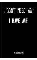I Don't Need You I Have Wifi Notizbuch: Liniertes Notizbuch für Nerds, Geeks, Internet, Computer, Videospiel und Gaming Fans - Notizheft Klatte für Männer, Frauen und Kinder