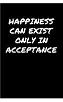 Happiness Can Exist Only In Acceptance�