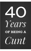 40 Years Of Being A Cunt