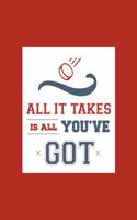All It Takes Is All You've Got
