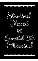 Stressed Blessed Essential Oils Obsessed: Funny Slogan -120 Pages 6 X 9