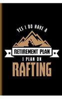 Yes I Do Have Retirement Plan I Plan on Rafting