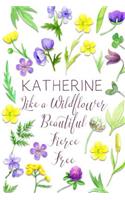 Katherine Like a Wildflower Beautiful Fierce Free: Personalized Lined Journal for Women