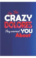 I'm The Crazy Dolores They Warned You About: First Name Funny Sayings Personalized Customized Names Women Girl Mother's day Gift Notebook Journal